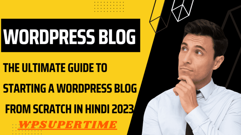 The Ultimate Guide to Starting a WordPress Blog from Scratch in hindi